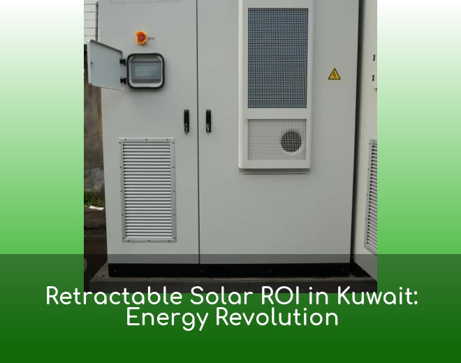 Retractable Solar ROI in Kuwait: Energy Revolution